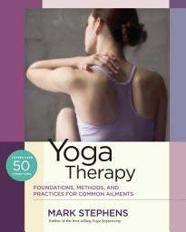 Icon image Yoga Therapy: Foundations, Methods, and Practices for Common Ailments