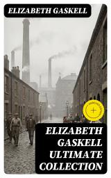 Icon image ELIZABETH GASKELL Ultimate Collection: Enriched edition. 10 Novels & 40+ Short Stories (Including Poetry, Essays & Biographies)