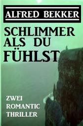 Icon image Schlimmer als du fühlst: Zwei Romantic Thriller: Cassiopeiapress Sammelband