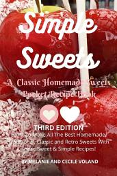 Icon image Simple Sweets: A Classic Homemade Sweets Pocket Recipe Book Third Edition: Learn How to Make All The Best Homemade, Traditional, Classic and Retro Sweets With These Sweet & Simple Recipes!