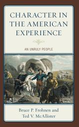 Icon image Character in the American Experience: An Unruly People