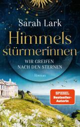 Icon image Himmelsstürmerinnen - Wir greifen nach den Sternen: Roman. Saga um vier außergewöhnliche Frauen, die von Schottland aus die Welt für sich erobern