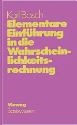 Icon image Elementare Einführung in die Wahrscheinlichkeitsrechnung: Mit 82 Beispielen und 73 Übungsaufgaben mit vollständigem Lösungsweg
