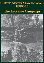 Icon image United States Army in WWII - Europe - the Lorraine Campaign: [Illustrated Edition]