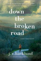 Icon image Down the Broken Road: A Rachel Carver Mystery