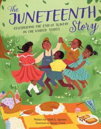 Icon image The Juneteenth Story: Celebrating the End of Slavery in the United States