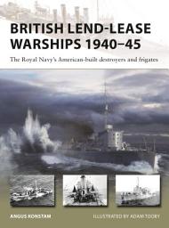 Icon image British Lend-Lease Warships 194045: The Royal Navy's American-built destroyers and frigates