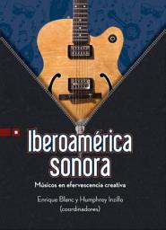 Icon image Iberoamérica sonora: Músicos en efervescencia creativa