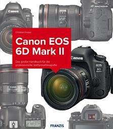 Icon image Kamerabuch Canon EOS 6D Mark II: Das große Handbuch für die professionelle Vollformatfotografie