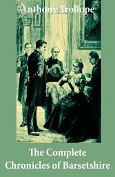 Icon image The Complete Chronicles of Barsetshire: (The Warden + Barchester Towers + Doctor Thorne + Framley Parsonage + The Small House at Allington + The Last Chronicle of Barset)