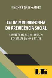 Icon image Lei da Minirreforma da Previdência: Comentários à Lei n. 13.846/19 (conversão da MP n. 871/19)