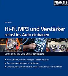 Icon image HiFi, MP3 und Verstärker selbst ins Auto einbauen: Leicht gemacht, Geld und Ärger gespart!