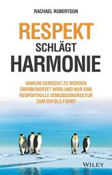 Icon image Respekt schlägt Harmonie: Warum gemocht zu werden überbewertet wird und nur eine respektvolle Diskussionskultur zum Erfolg führt