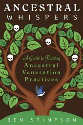 Icon image Ancestral Whispers: A Guide to Building Ancestral Veneration Practices