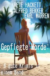 Icon image Gepflegte Morde: 6 gute Krimis in einem Band