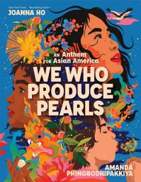 Icon image We Who Produce Pearls: An Anthem for Asian America