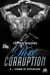 Icon image Pure Corruption, T2 : Crime et Expiation