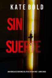 Icon image Sin suerte (Una novela de suspense del FBI de Dylan First - Libro cinco)