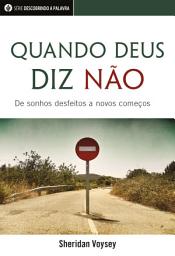 Icon image Quando Deus Diz Não: De Sonhos Desfeitos A Novos Começos
