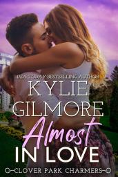 Icon image Almost in Love: A Friends to Lovers Romantic Comedy (Clover Park Charmers, Book 4)