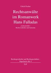 Icon image Rechtsanwälte im Romanwerk Hans Falladas: "Linksanwälte", Rechtsverdreher und Justizräte