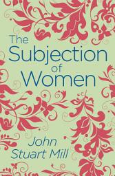 Icon image The Subjection of Women
