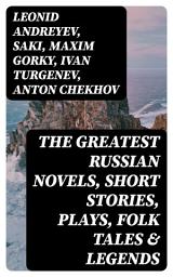 Icon image The Greatest Russian Novels, Short Stories, Plays, Folk Tales & Legends