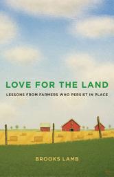 Icon image Love for the Land: Lessons from Farmers Who Persist in Place