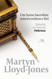 Icon image Um sumo sacerdote misericordioso e fiel: Estudos no livro de Hebreus