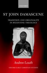 Icon image St John Damascene: Tradition and Originality in Byzantine Theology