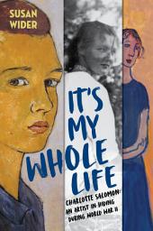 Icon image It's My Whole Life: Charlotte Salomon: An Artist in Hiding During World War II
