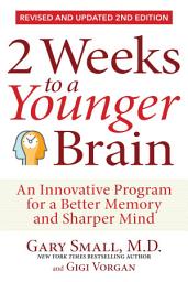 Icon image 2 Weeks To A Younger Brain: An Innovative Program for a Better Memory and Sharper Mind REVISED & UPDATED 2ND EDITION