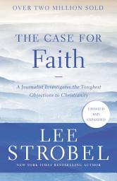 Icon image The Case for Faith: A Journalist Investigates the Toughest Objections to Christianity