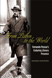Icon image From Lisbon to the World: Fernando Pessoas Enduring Literary Presence