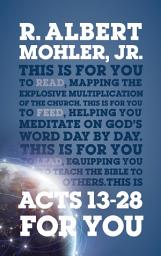 Icon image Acts 13-28 For You: Mapping the Explosive Multiplication of the Church