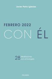 Icon image Febrero 2022, con Él: 28 meditaciones con el Evangelio