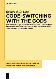 Icon image Code-switching with the Gods: The Bilingual (Old Coptic-Greek) Spells of PGM IV (P. Bibliothèque Nationale Supplément Grec. 574) and their Linguistic, Religious, and Socio-Cultural Context in Late Roman Egypt
