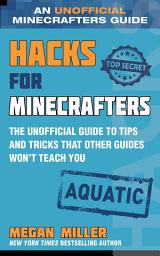 Icon image Hacks for Minecrafters: Aquatic: The Unofficial Guide to Tips and Tricks That Other Guides Won't Teach You