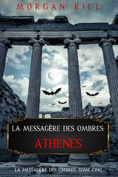 Icon image La Messagère des Ombres : Athènes (La Messagère des Ombres – Tome Cinq)