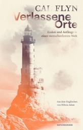 Icon image Verlassene Orte: Enden und Anfänge in einer menschenleeren Welt