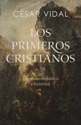 Icon image Los Los primeros cristianos: Un recuento bíblico e histórico