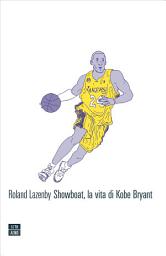Icon image Showboat, la vita di Kobe Bryant