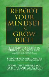 Icon image Reboot Your Mindset to Grow Rich: The Path to Riches in Think and Grow Rich;Empowred Millionaire; Poems that Inspire You to Think and Grow Rich