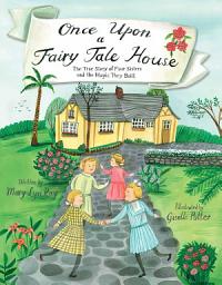 Icon image Once Upon a Fairy Tale House: The True Story of Four Sisters and the Magic They Built