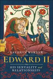 Icon image Edward II: His Sexuality and Relationships