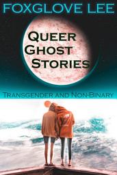 Icon image Transgender and Non-binary Queer Ghost Stories
