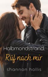 Icon image Halbmondstrand: Rüf nach mir: Eine Polizeiromanze, in der Feinde zu Liebenden werden