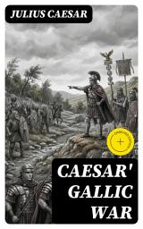 Icon image Caesar' Gallic War: Enriched edition. An Account of Caesar's Campaign in Celtic Gaul
