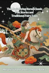 Icon image The Magic Flying Horse: Classic Folk Stories and Traditional Fairy Tales