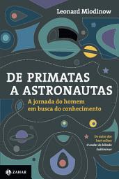 Icon image De primatas a astronautas: A jornada do homem em busca do conhecimento